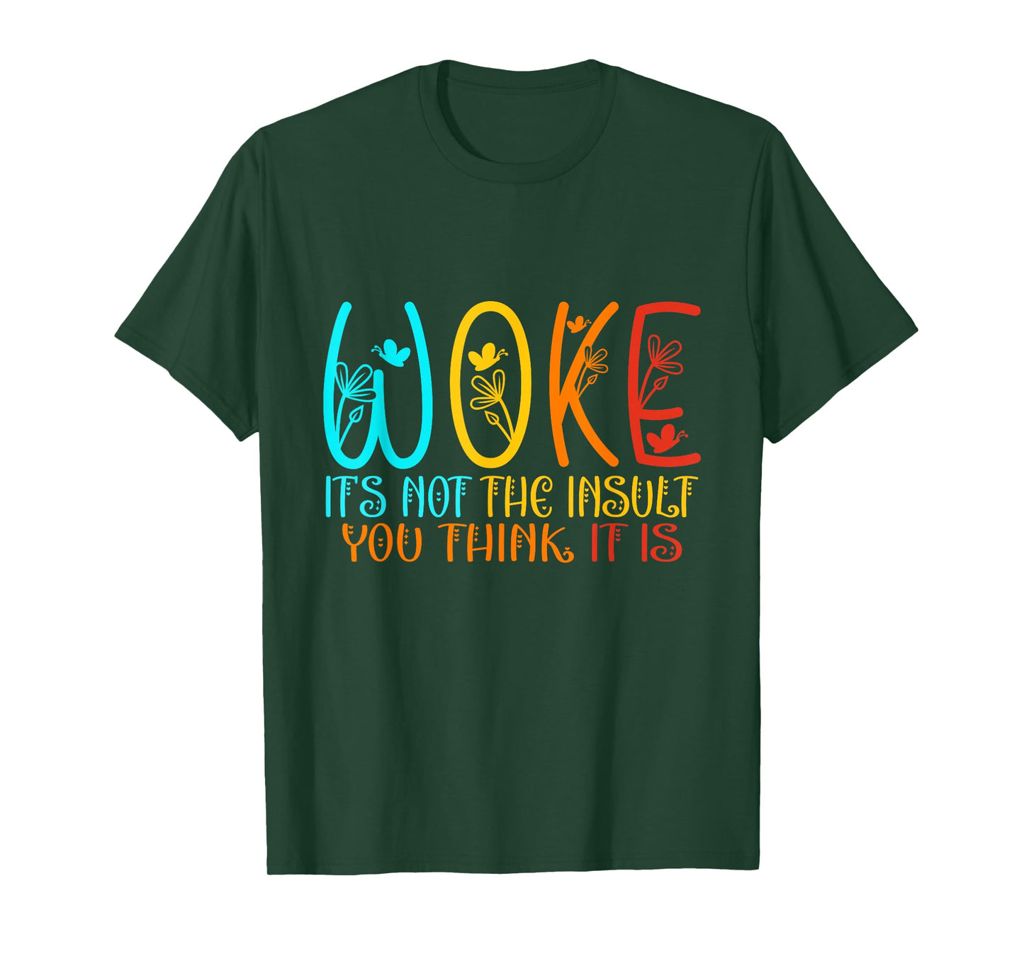 WOKE It's Not The Insult You Think It Is - Feminism Quote T-Shirt