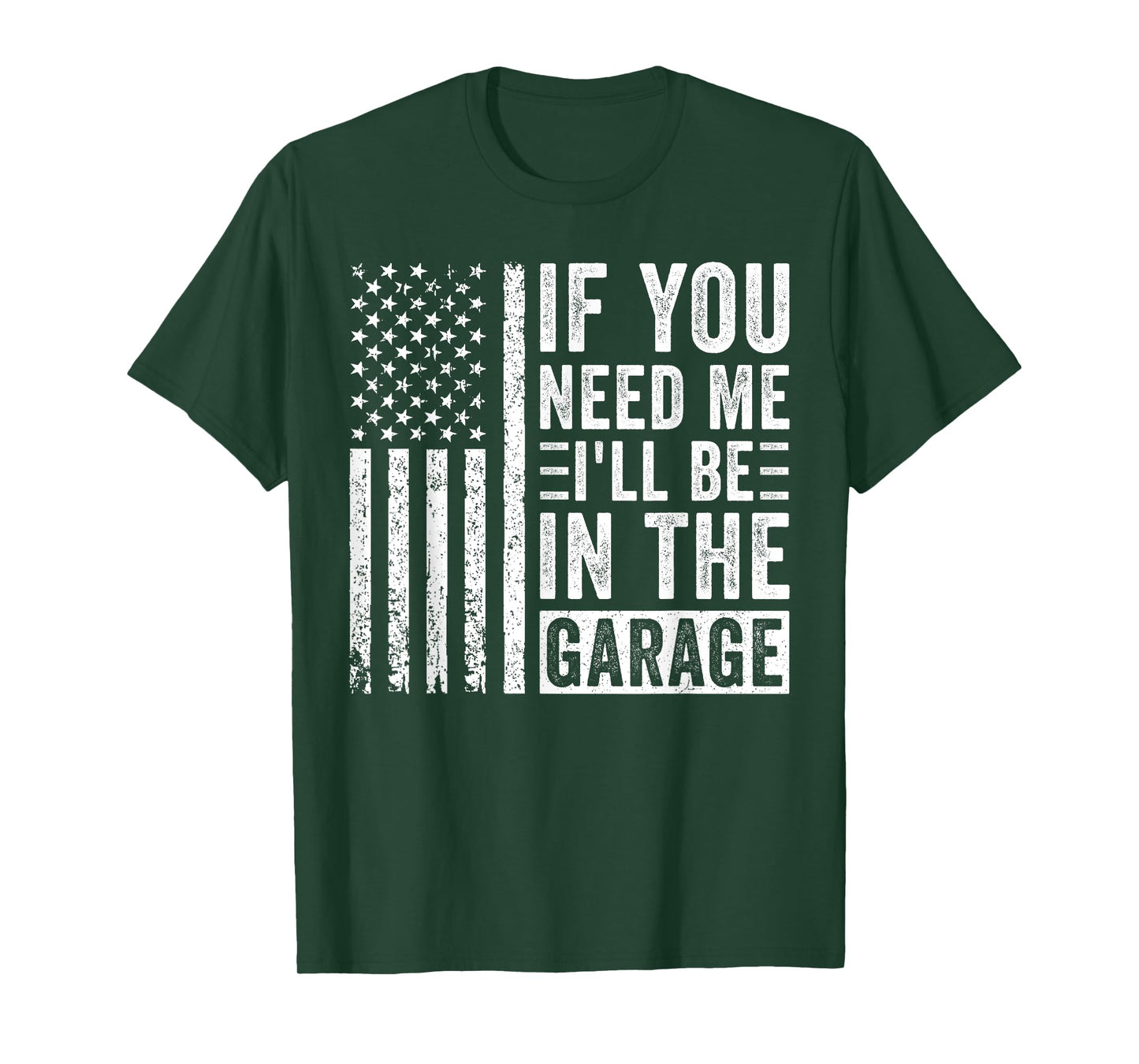 If You Need Me I’ll Be In the Garage T-Shirt