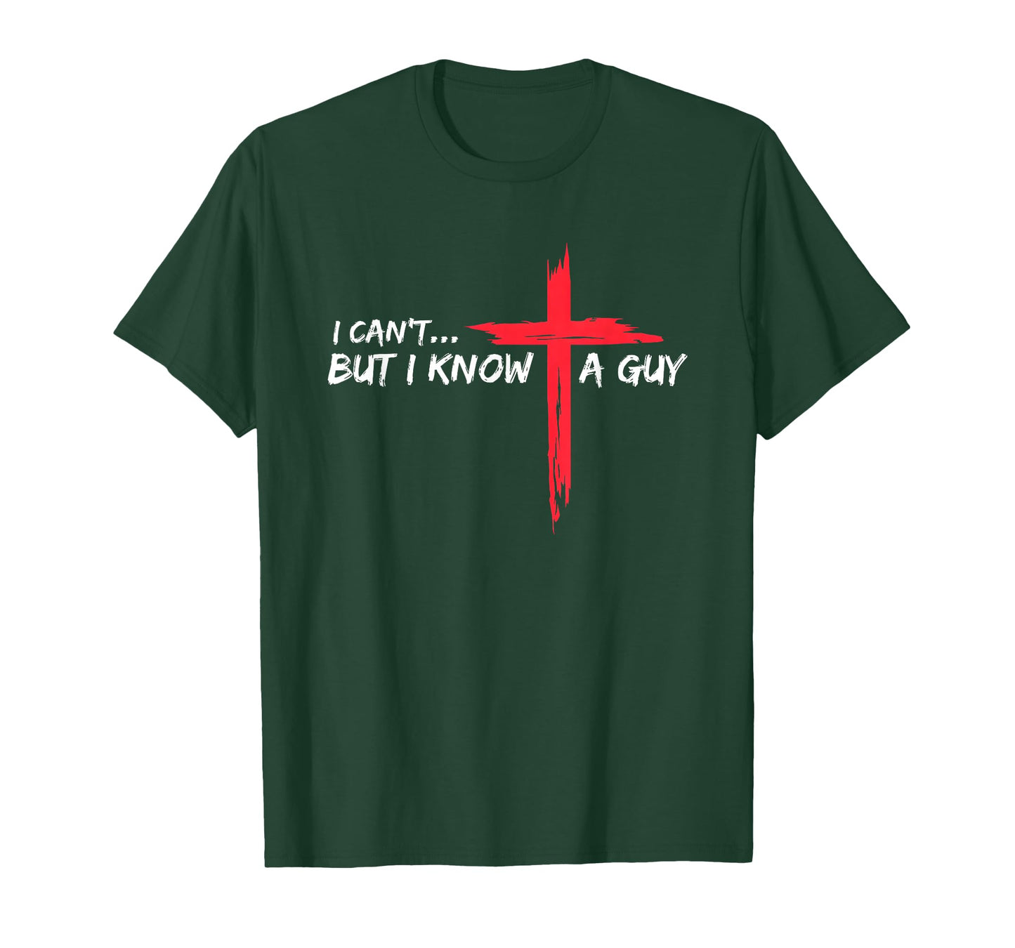 I Can't But I Know A Guy Jesus Cross Funny Christian T-Shirt