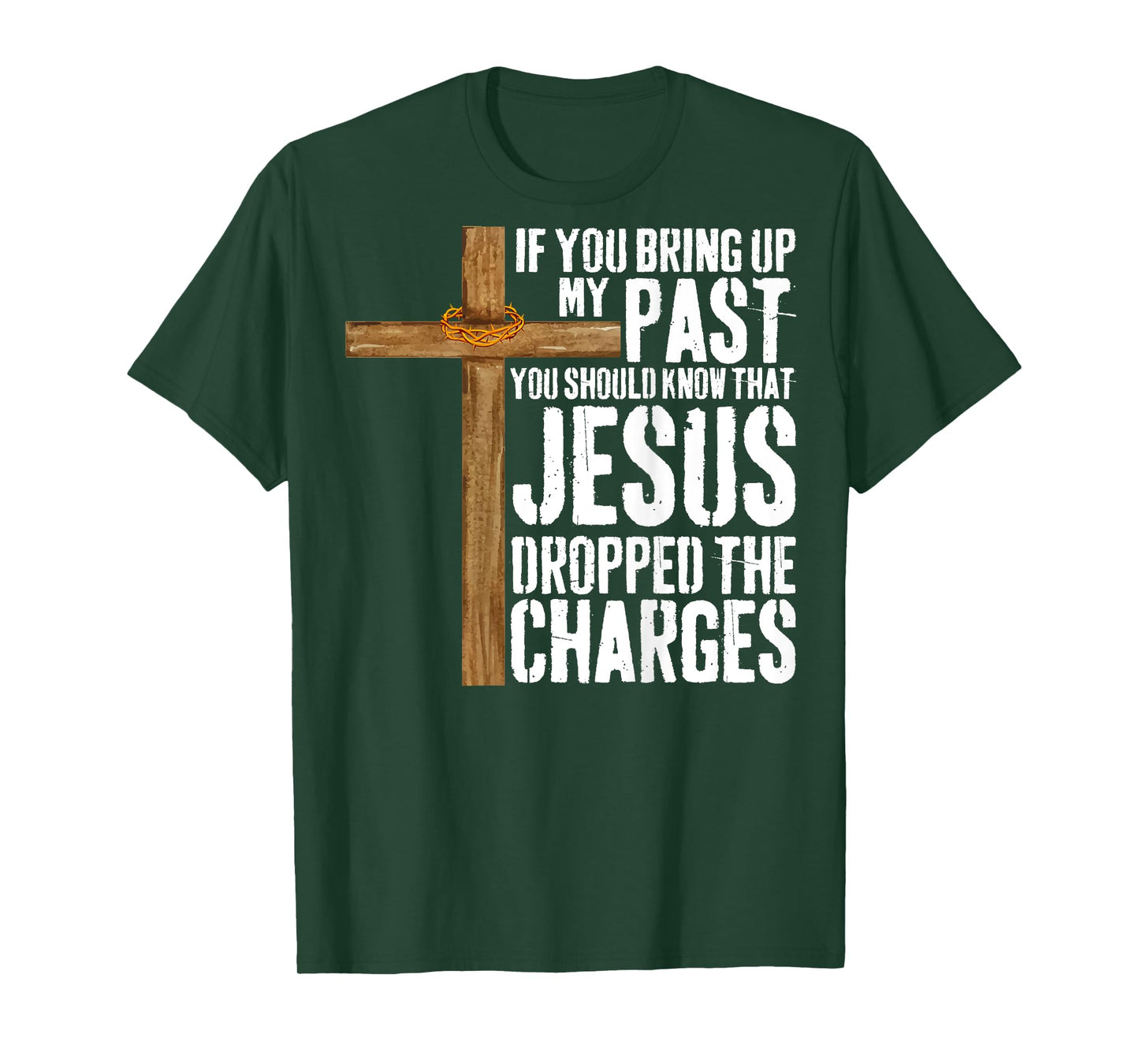 If You Bring Up My Past You Should Know That Jesus T-Shirt