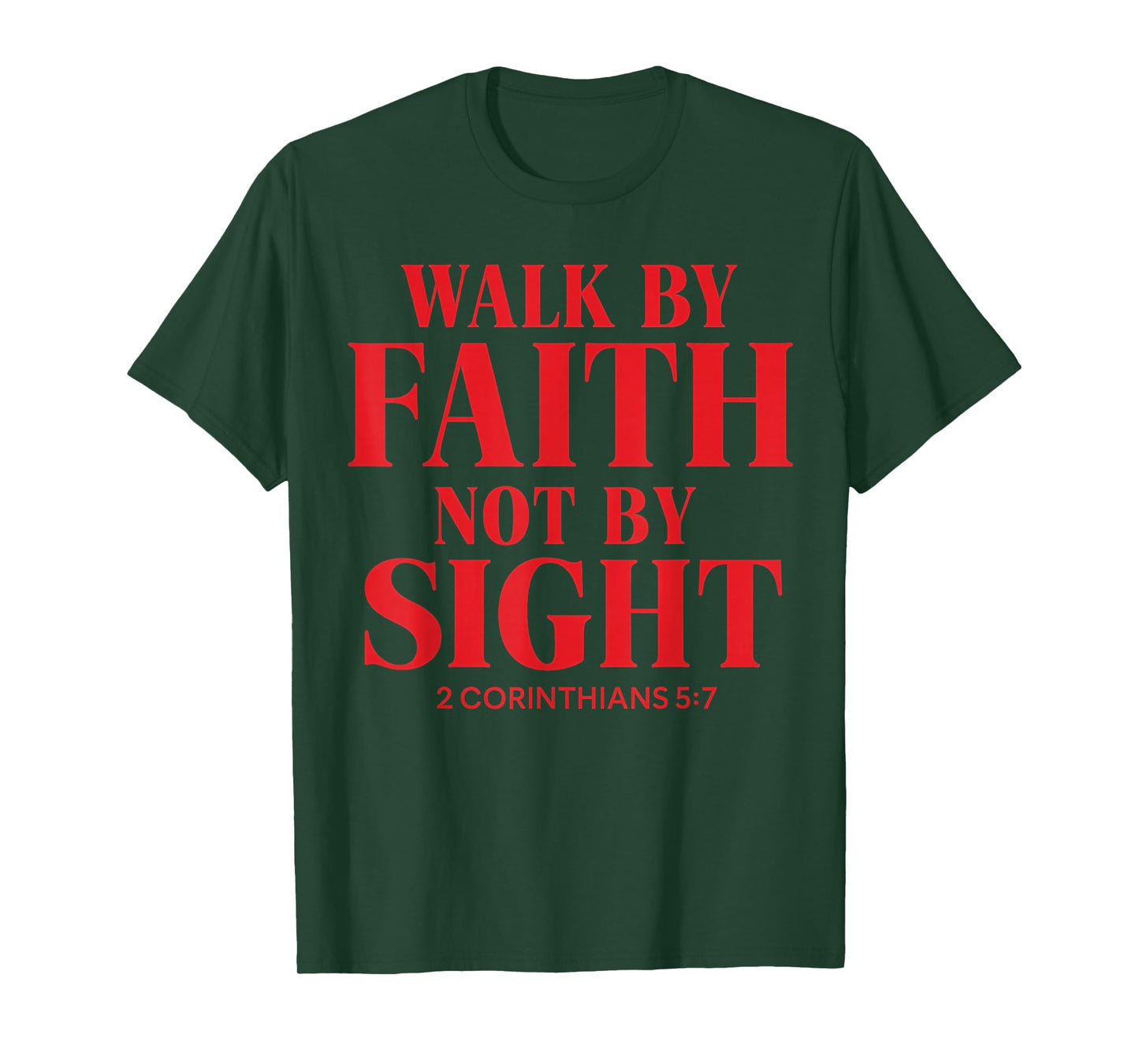 Walk by Faith, not by Sight Christian Quote The Bible T-Shirt