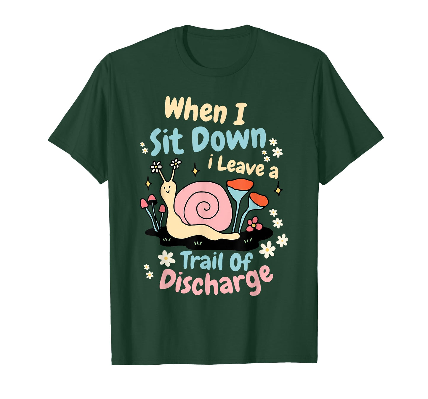 When I Sit Down I Leave A Trail Of Discharge Design T-Shirt