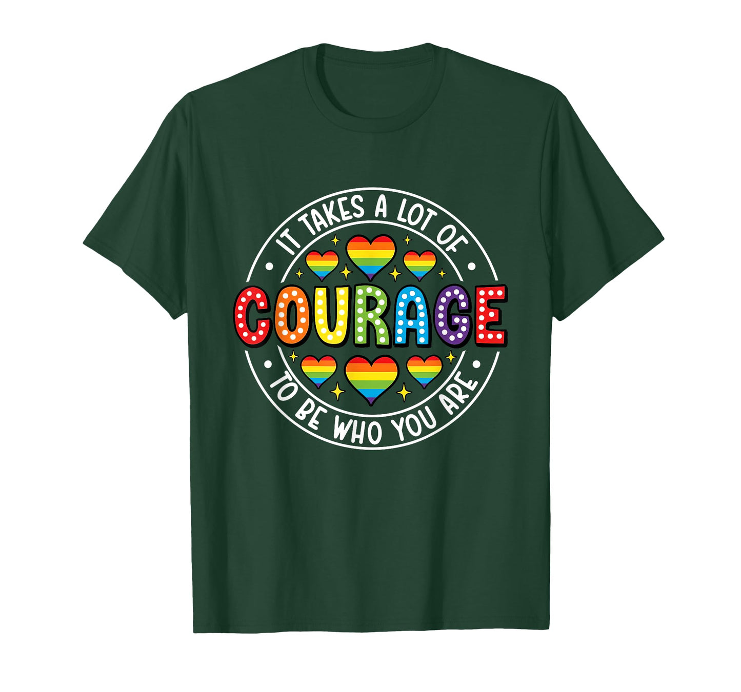 It's Takes A Lot Of Courage To Be You Are LGBTQ Pride T-Shirt