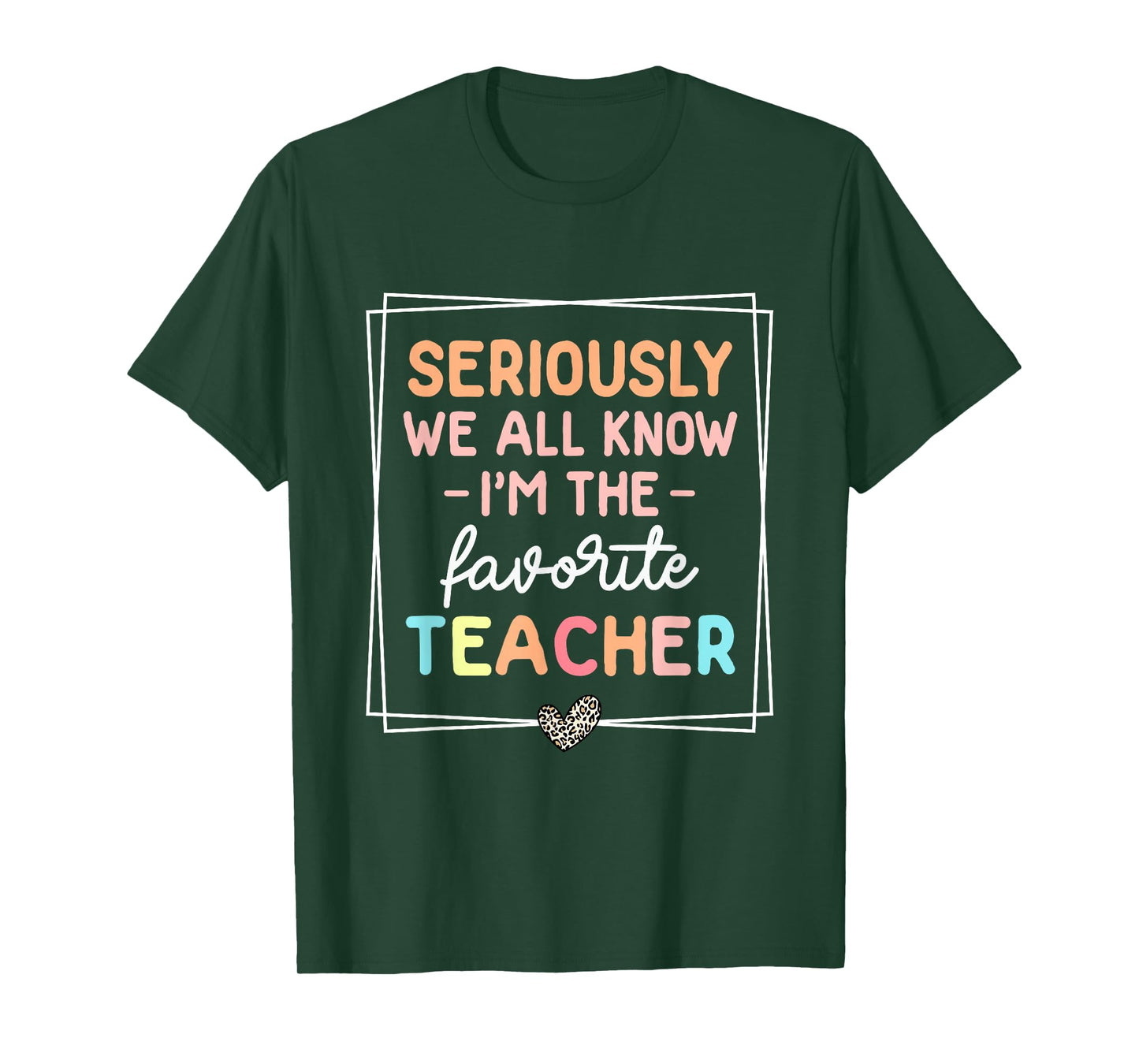 Seriously We All Know I'm The Favorite Teacher Funny Teacher T-Shirt