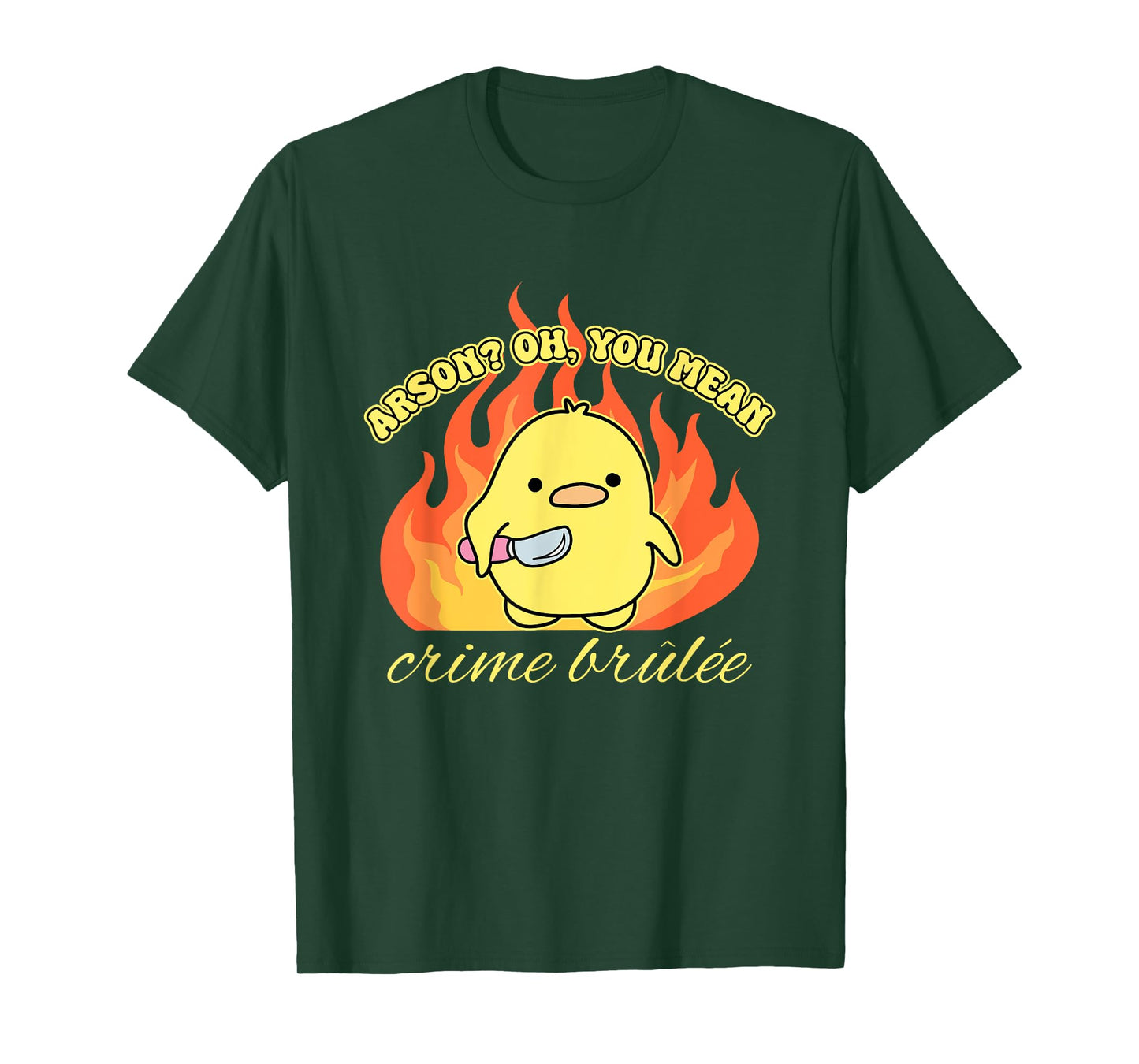 Arson? Oh, You Mean Crime Brûlée Funny Humorous Design T-Shirt
