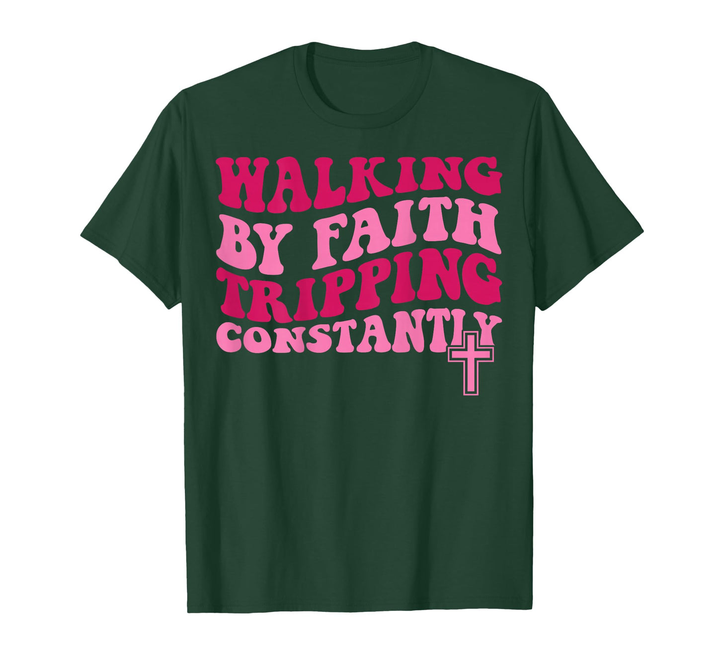 Walking by Faith Tripping Constantly T-Shirt