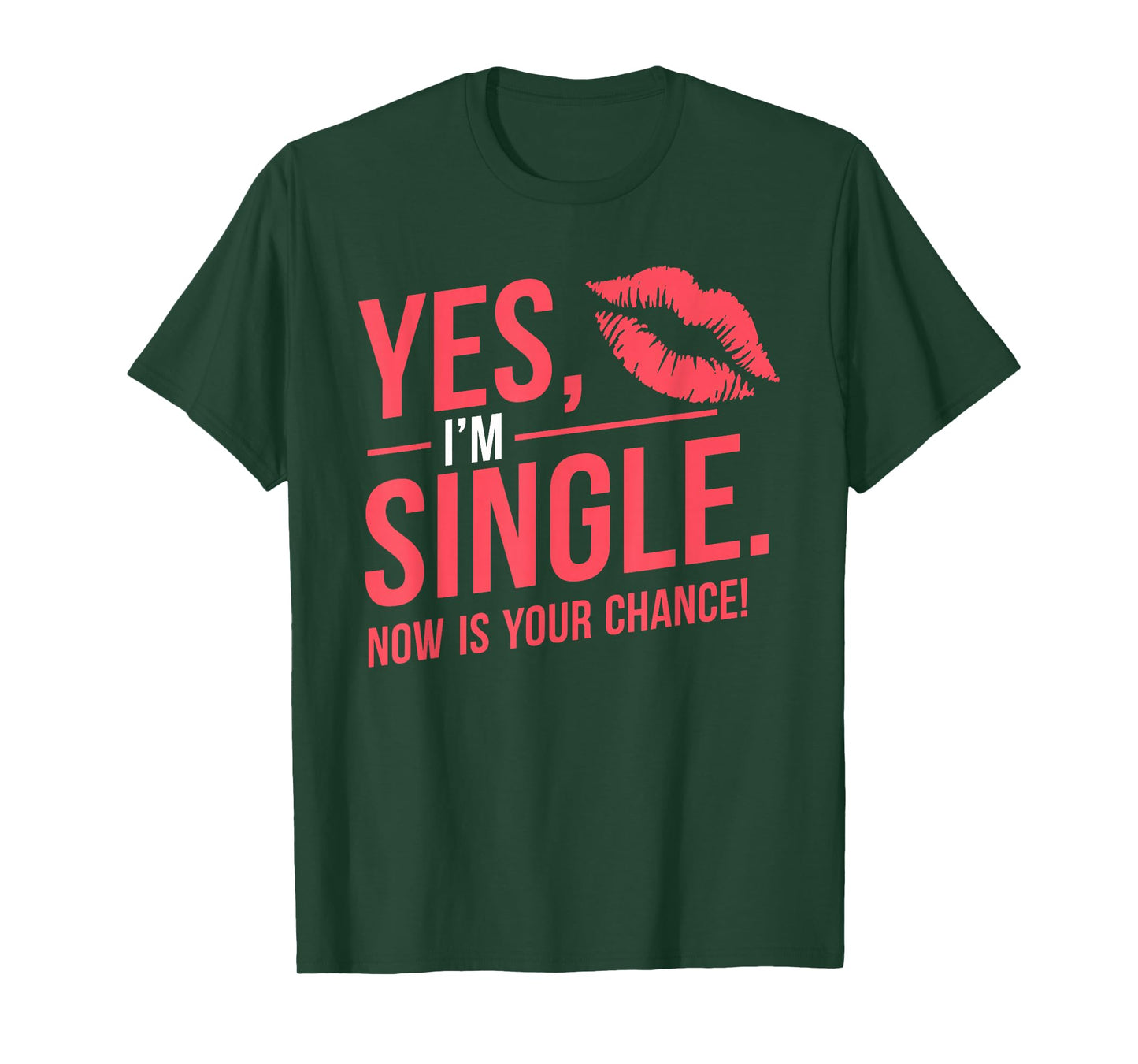 Yes Im Single Now Is Your Chance Love Dating Party Singles T-Shirt