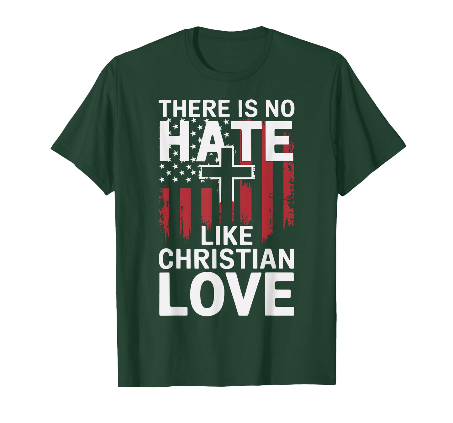 There Is No Hate Like Christian Love T-Shirt