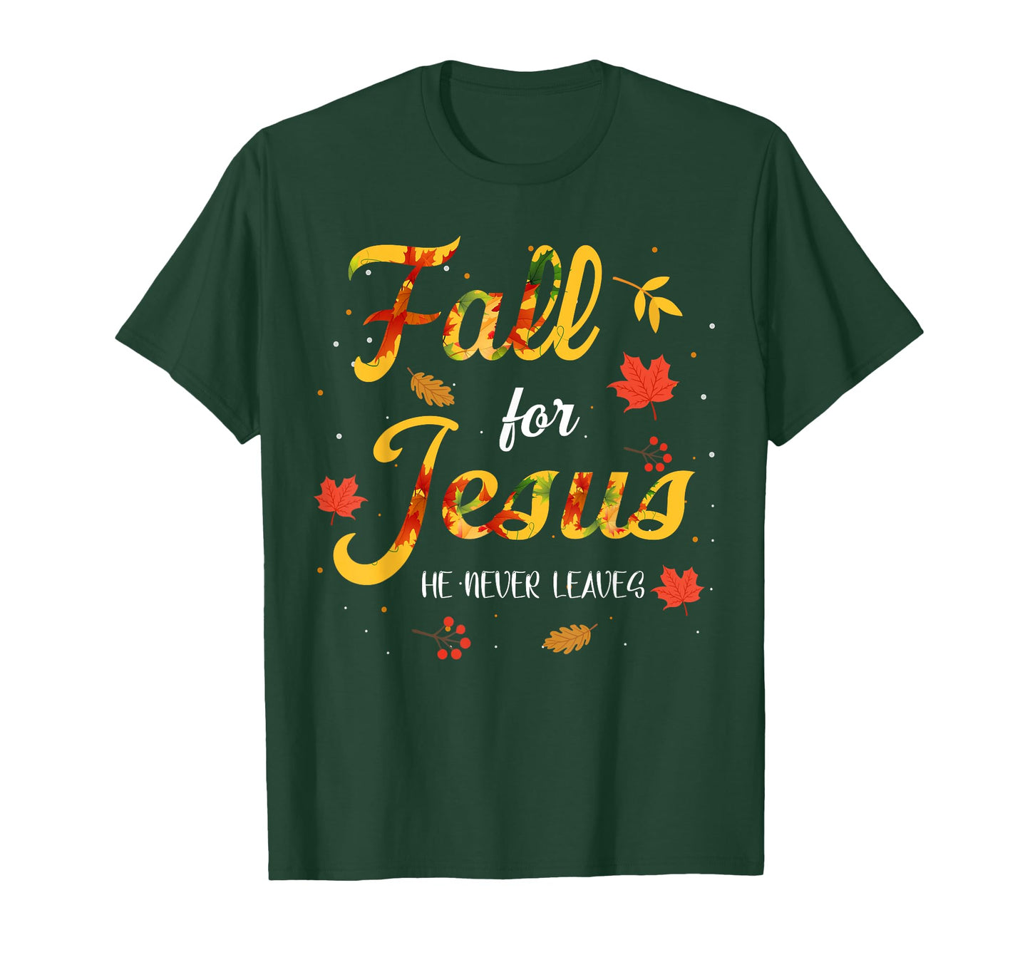Fall for Jesus Christ He Never Leaves Bible Thanksgiving T-Shirt