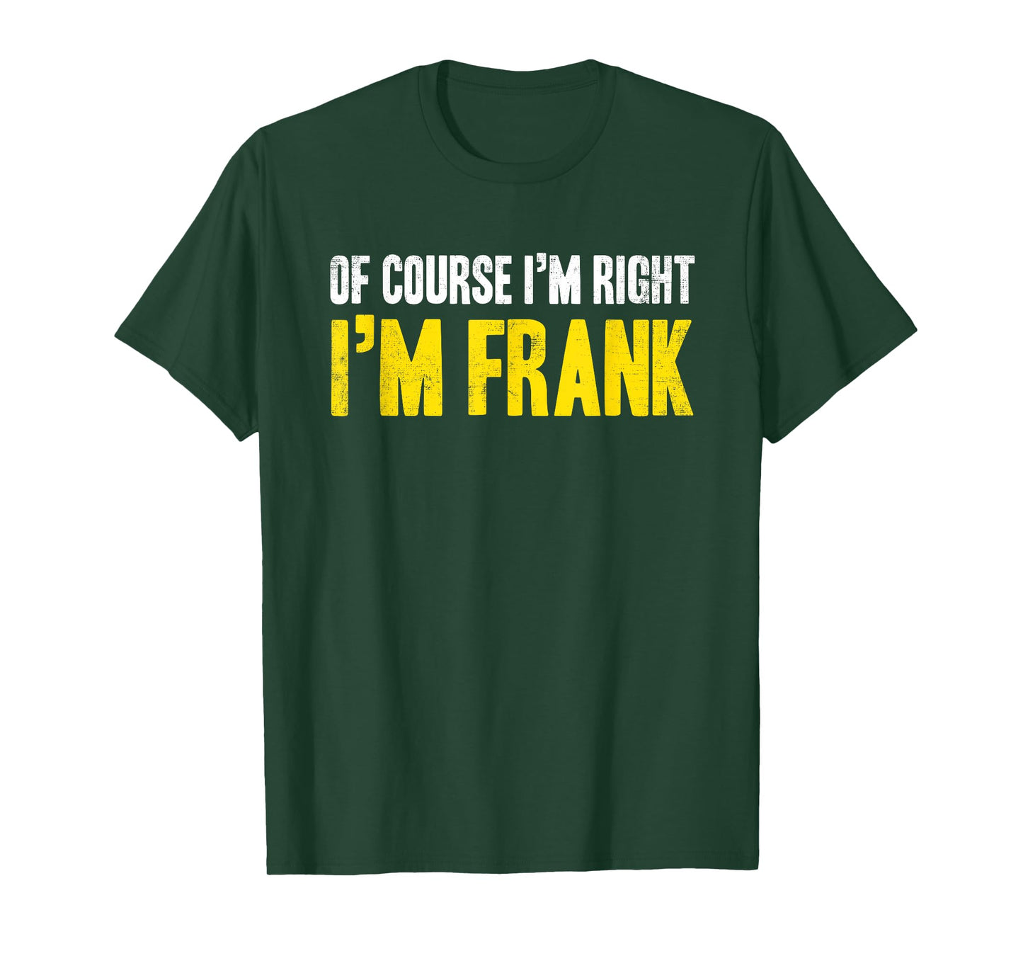 Funny Frank Of Course I'm Right I'm Frank Gifts Birthday T-Shirt