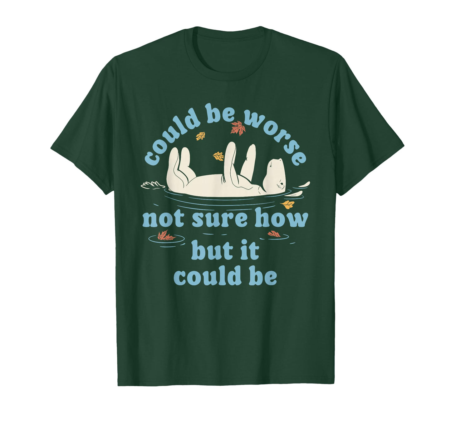 Could be Worse not Sure How but it Could be Funny Design T-Shirt