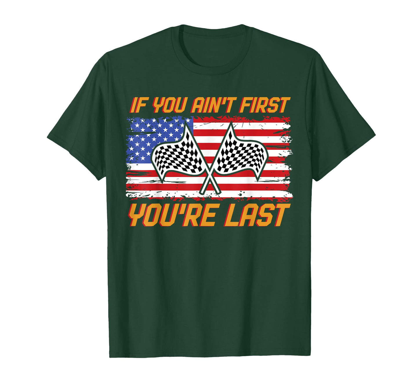 US Flag Car Racing If You Ain't First You're Last T-Shirt