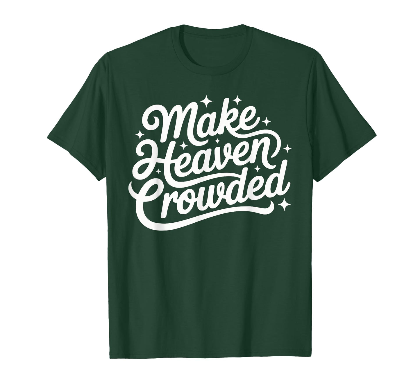 Make Heaven Crowded Christian Faith Bible Church Quote T-Shirt