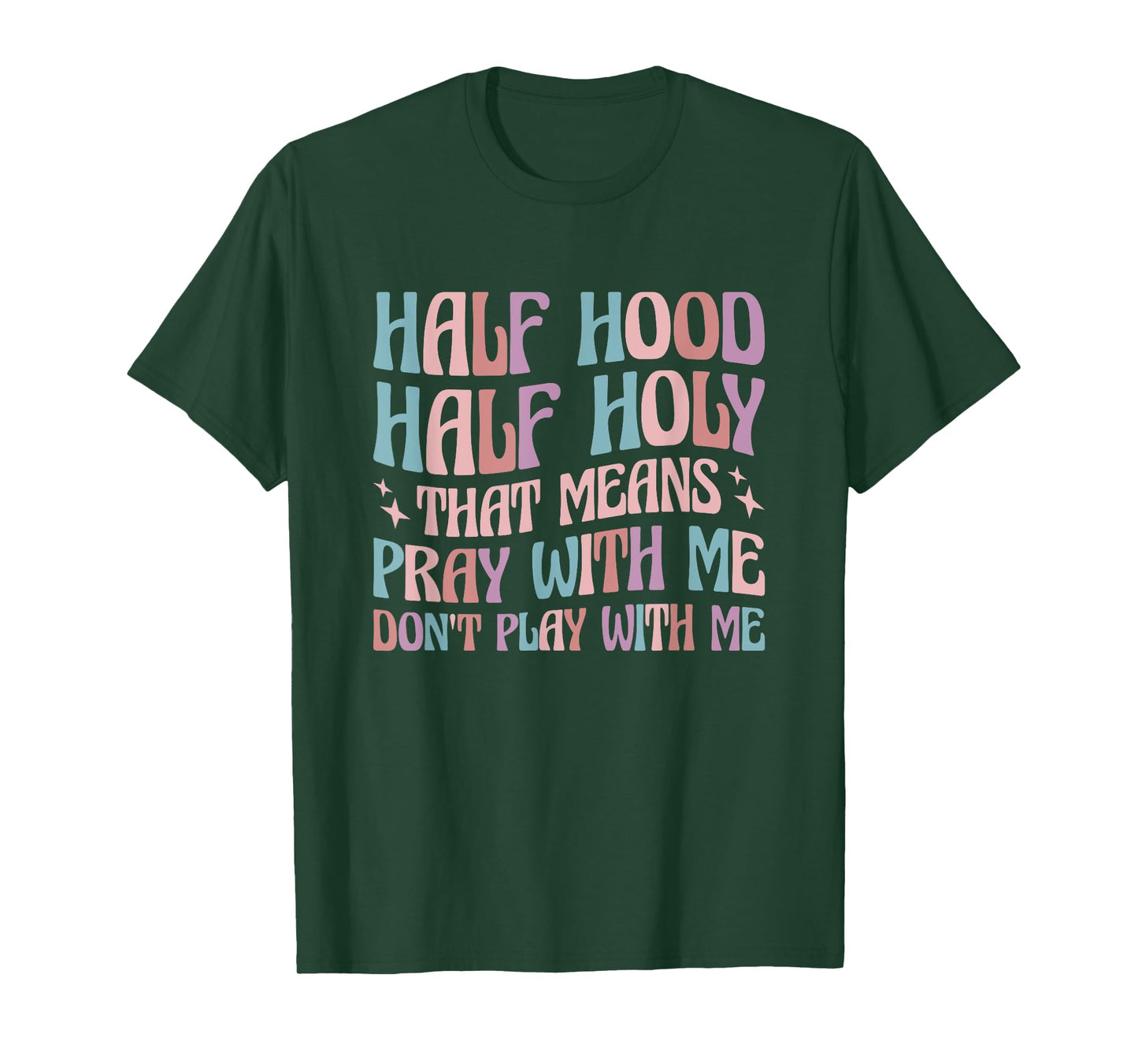 Half Hood Half Holy Means Pray With Me Don't Play With Me T-Shirt