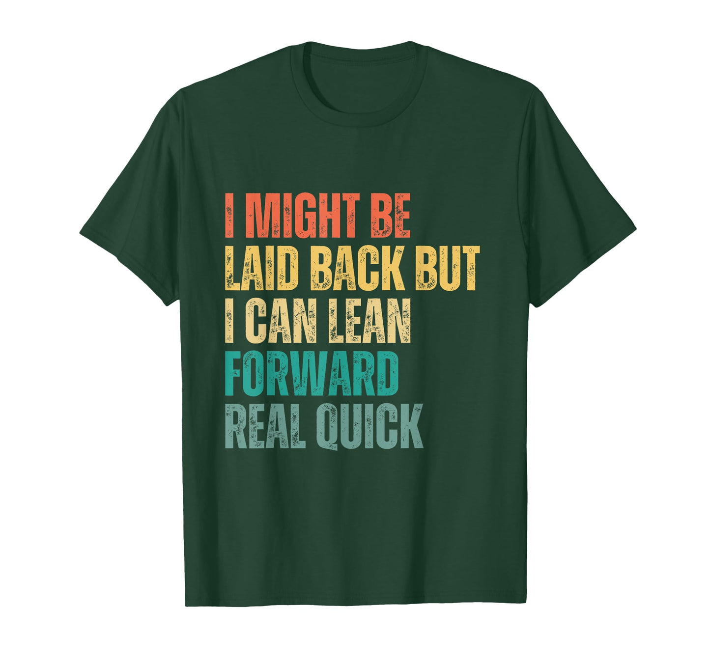 i might be laid back but i can lean forward real quick T-Shirt