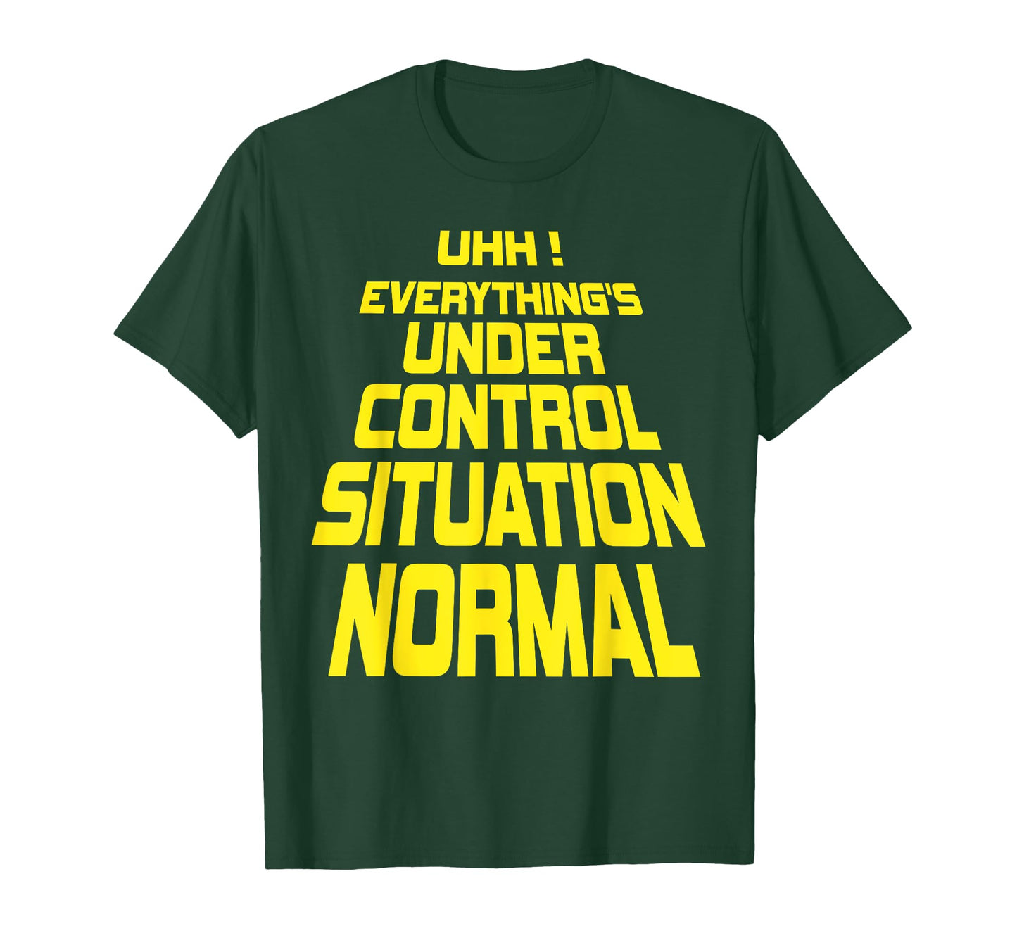 Uhh Everything's Under Control Situation Normal Funny memes T-Shirt