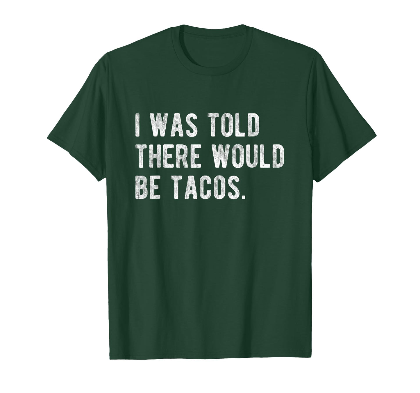 I Was Told There Would Be Tacos Humor Quote Funny Foodie T-Shirt