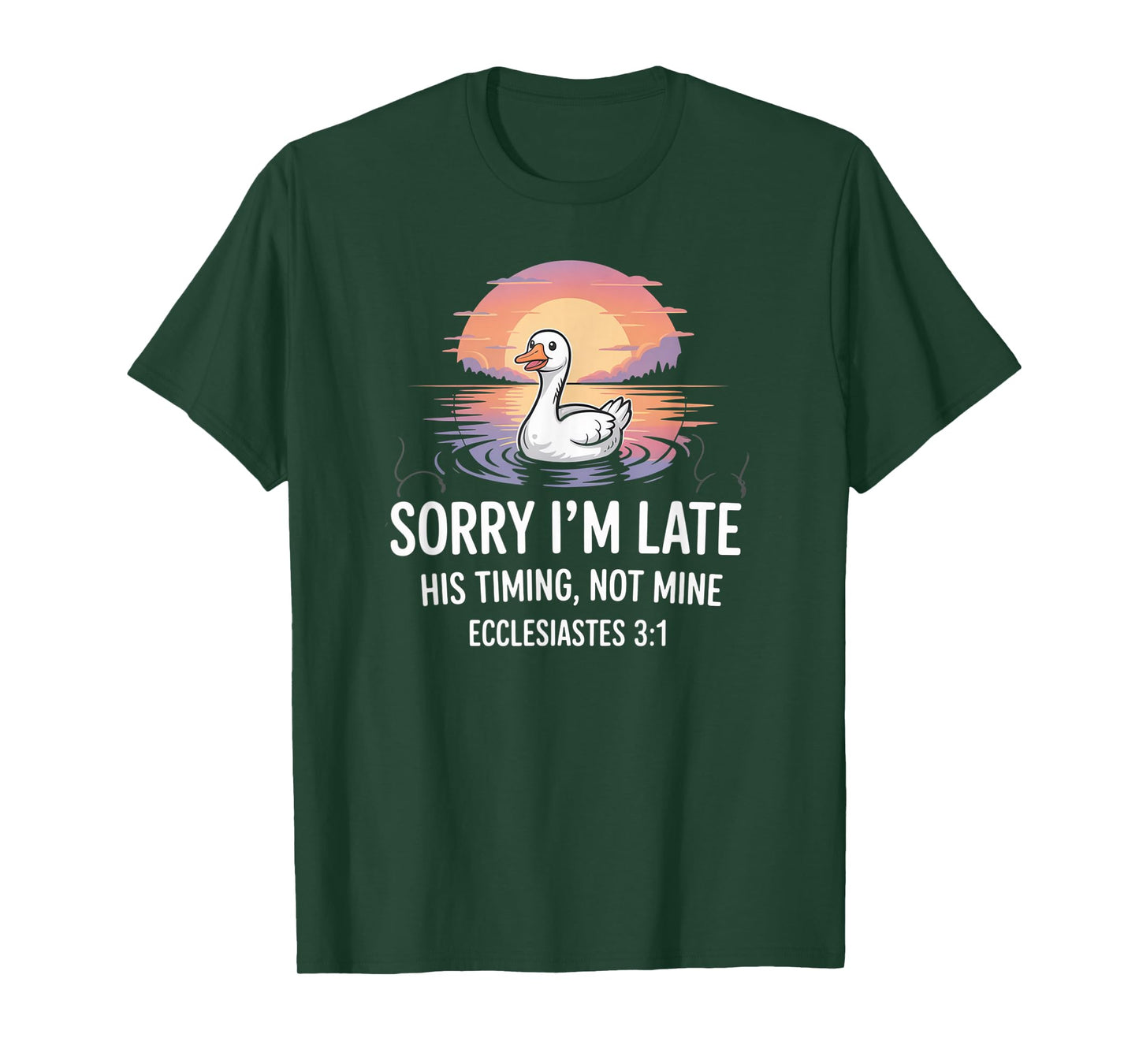 Sorry I'm Late his Timing not Mine, Funny Christian Goose T-Shirt