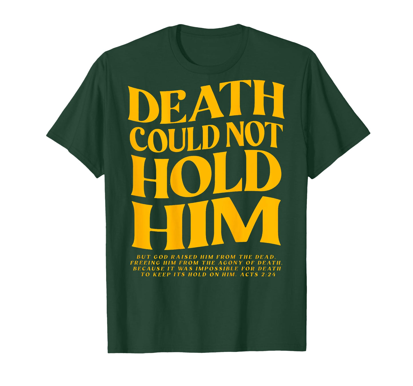 Death Could Not Hold Him, Happy Easter Day (On Back) T-Shirt
