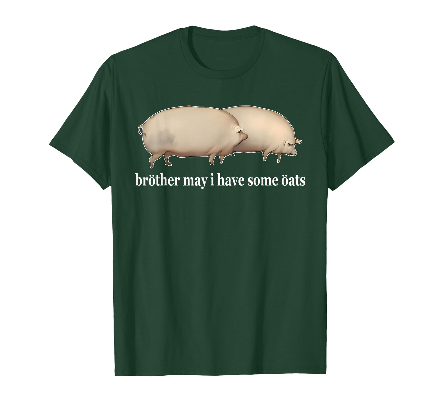 Brother May I Have Some Oats Funny Humorous Design T-Shirt