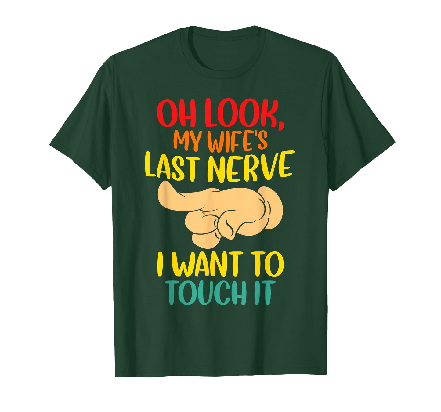 Oh Look My Wife's Last Nerve I want To Touch It Funny Quotes T-Shirt