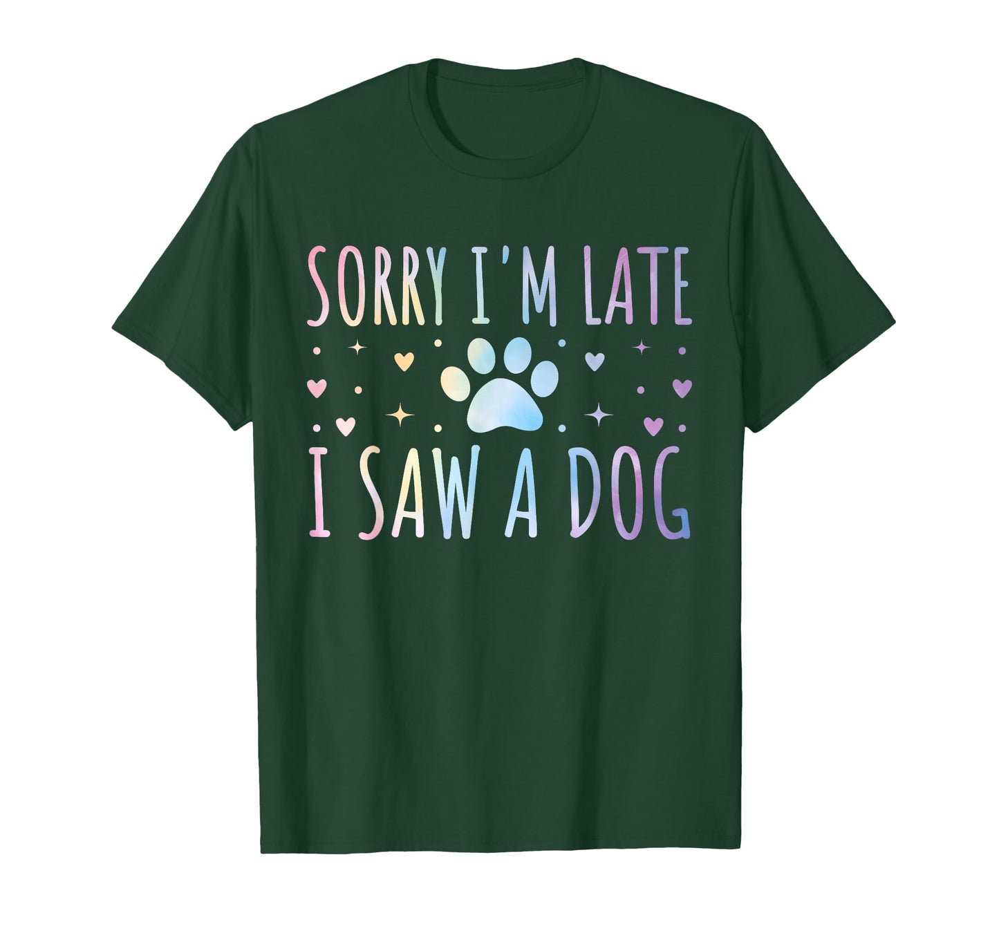 Sorry I'm Late I Saw A Dog Funny Tie-dye Dog Lover Owner T-Shirt for Men Women Girls Kids