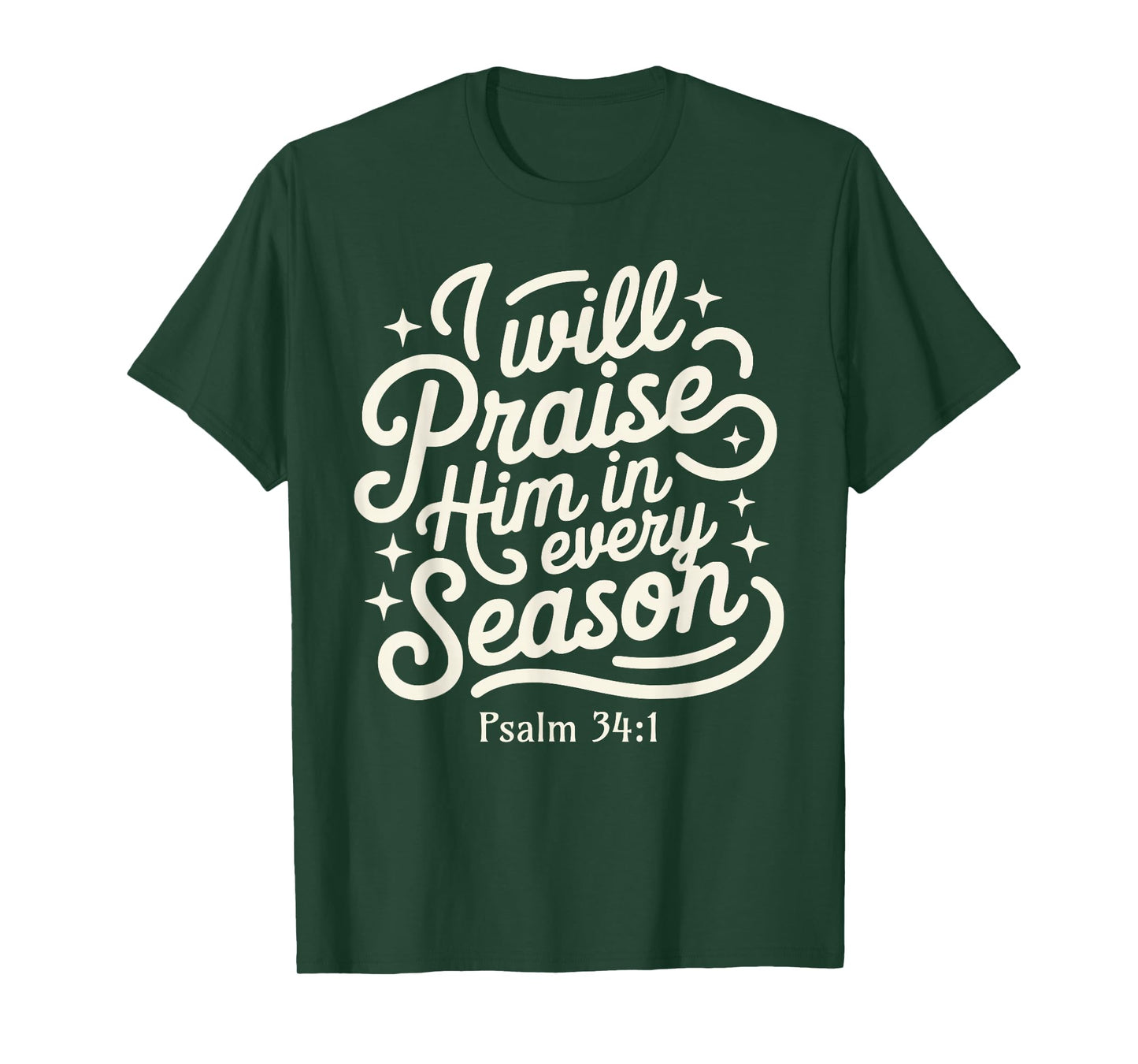 I Will Praise him in Every Season Psalm 34:1 Faith Based T-Shirt