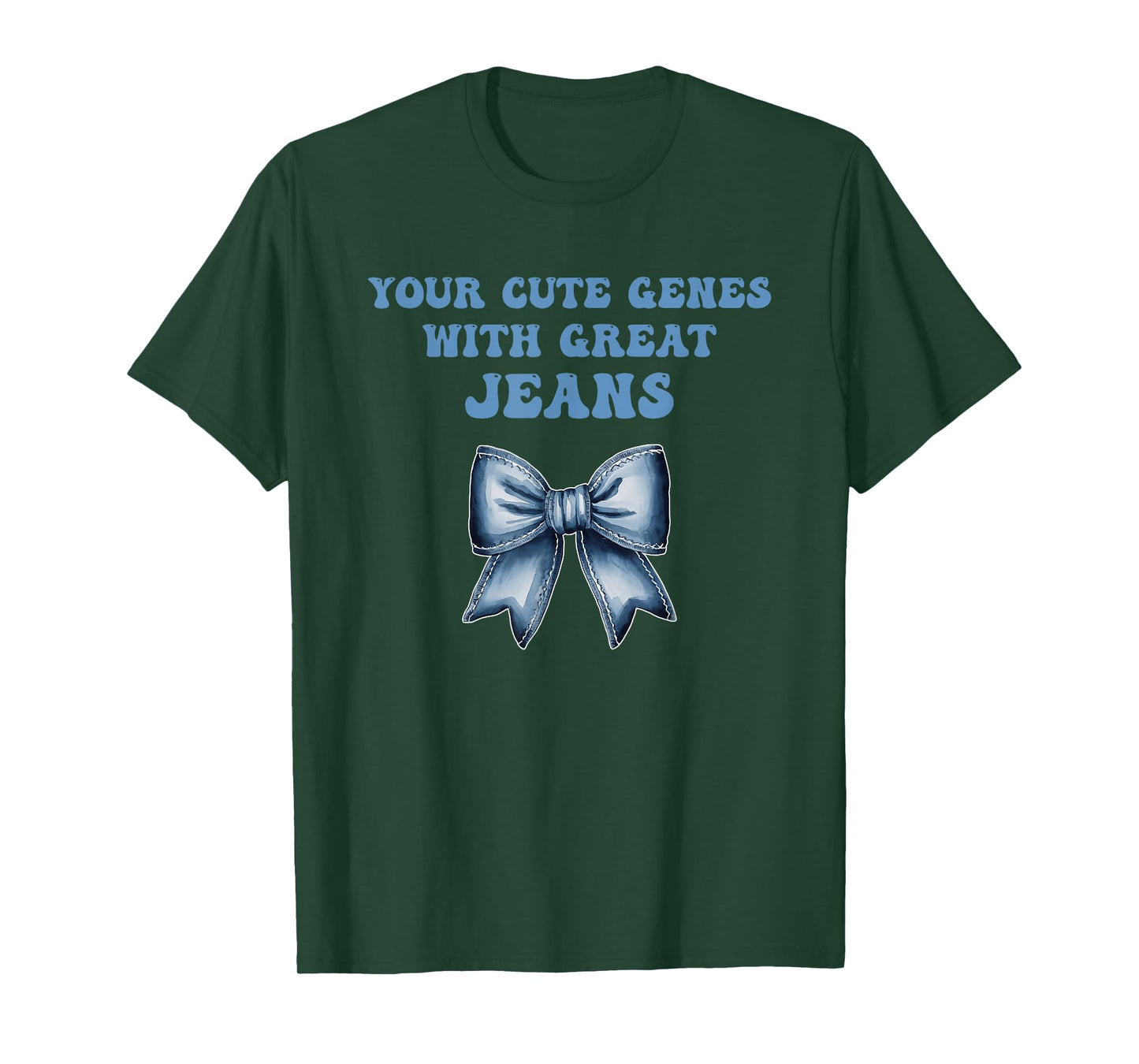 Your Cute Genes with Great Jeans Funny Design T-Shirt
