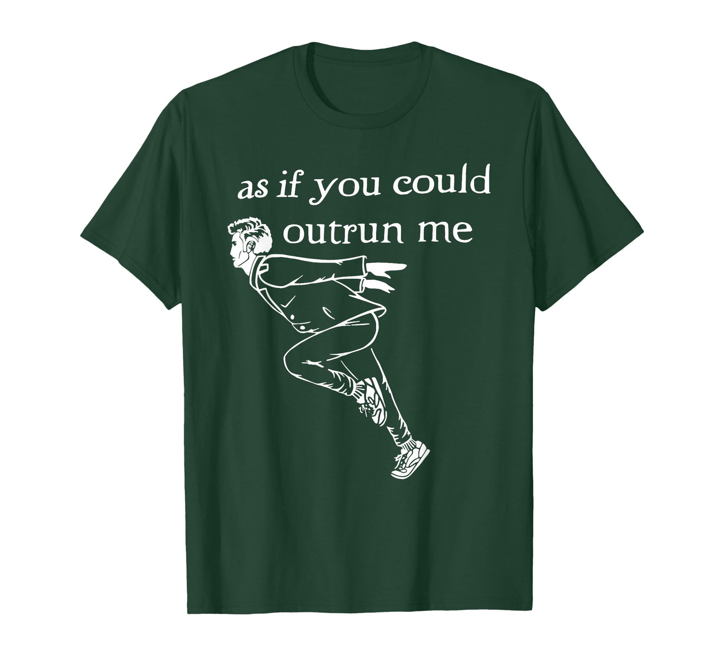 As if you could outrun me funny design T-Shirt