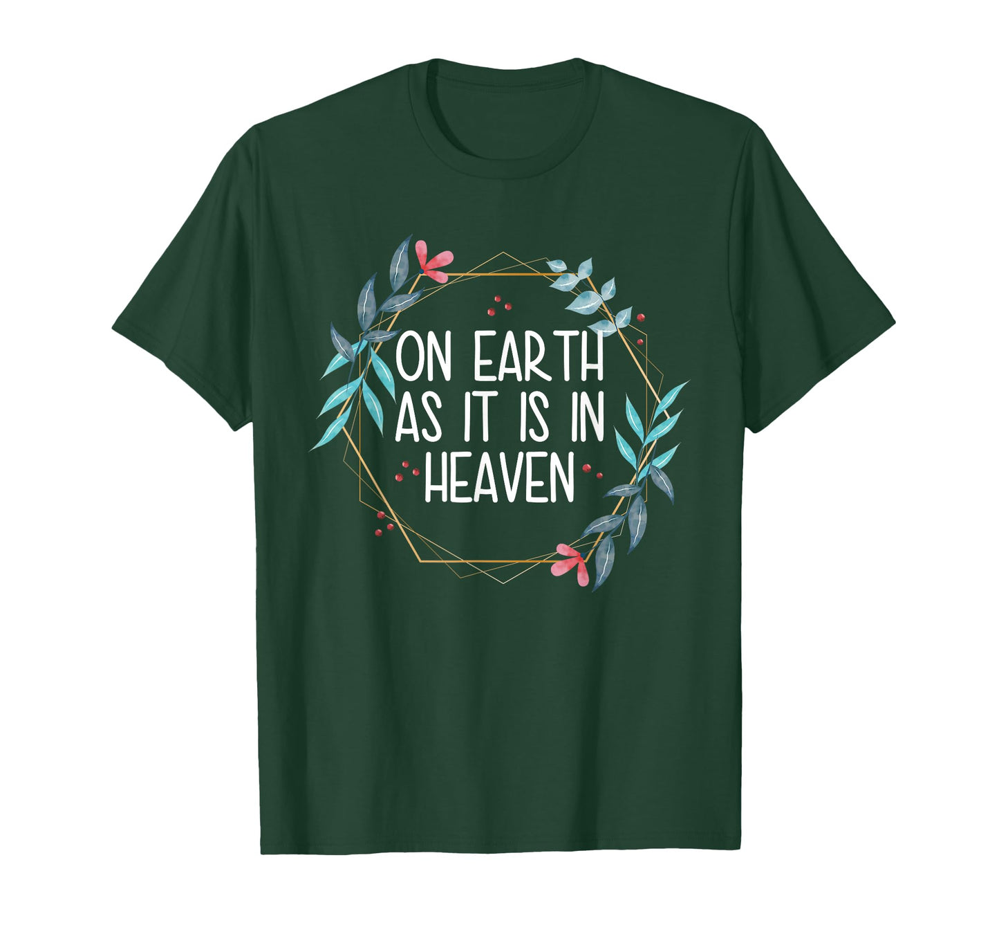 On Earth As It Is In Heaven T-Shirt