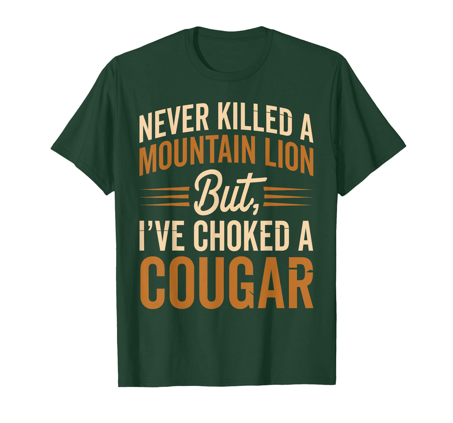Never Killed A Mountain Lion But I've Choked A Cougar T-Shirt