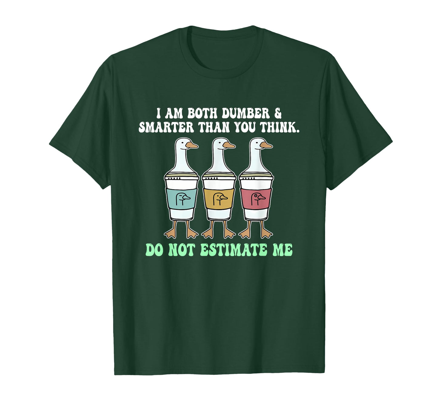 I Am Both Dumber & Smarter Than You Think. T-Shirt