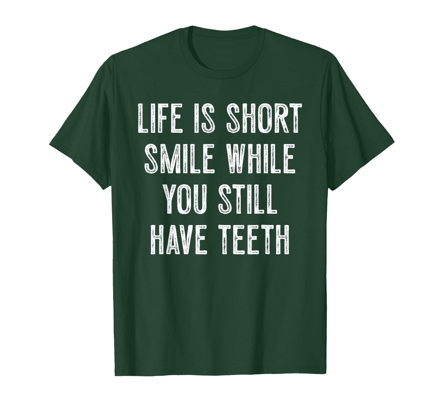 Life Is Short Smile While You Still Have Teeth Motivation T-Shirt