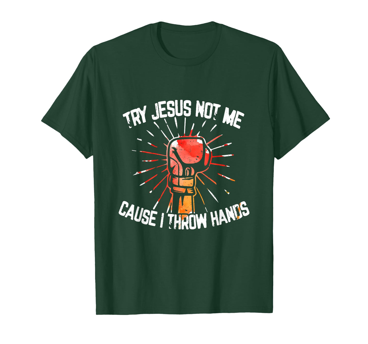 Try Jesus Not Me Cause I Throw Hands - Gift T-Shirt