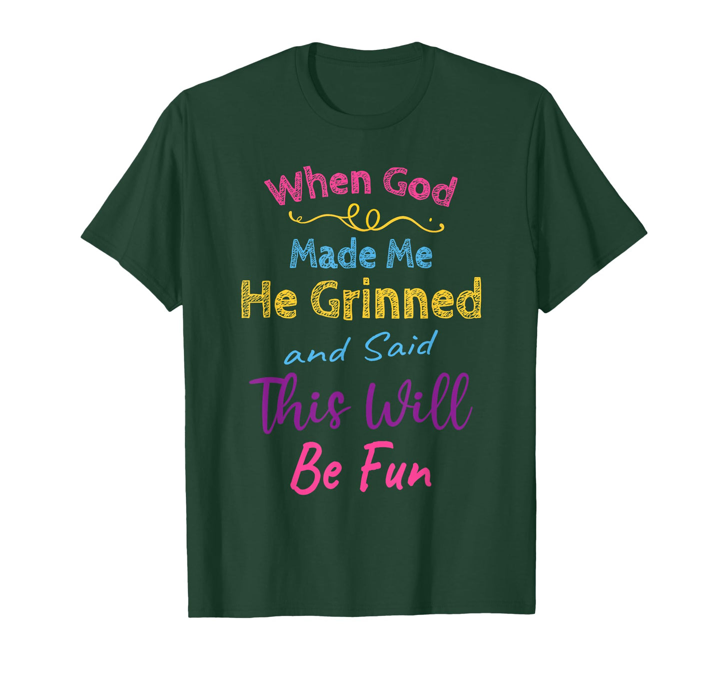 When God Made Me He Grinned and Said This Will Be Fun T-Shirt