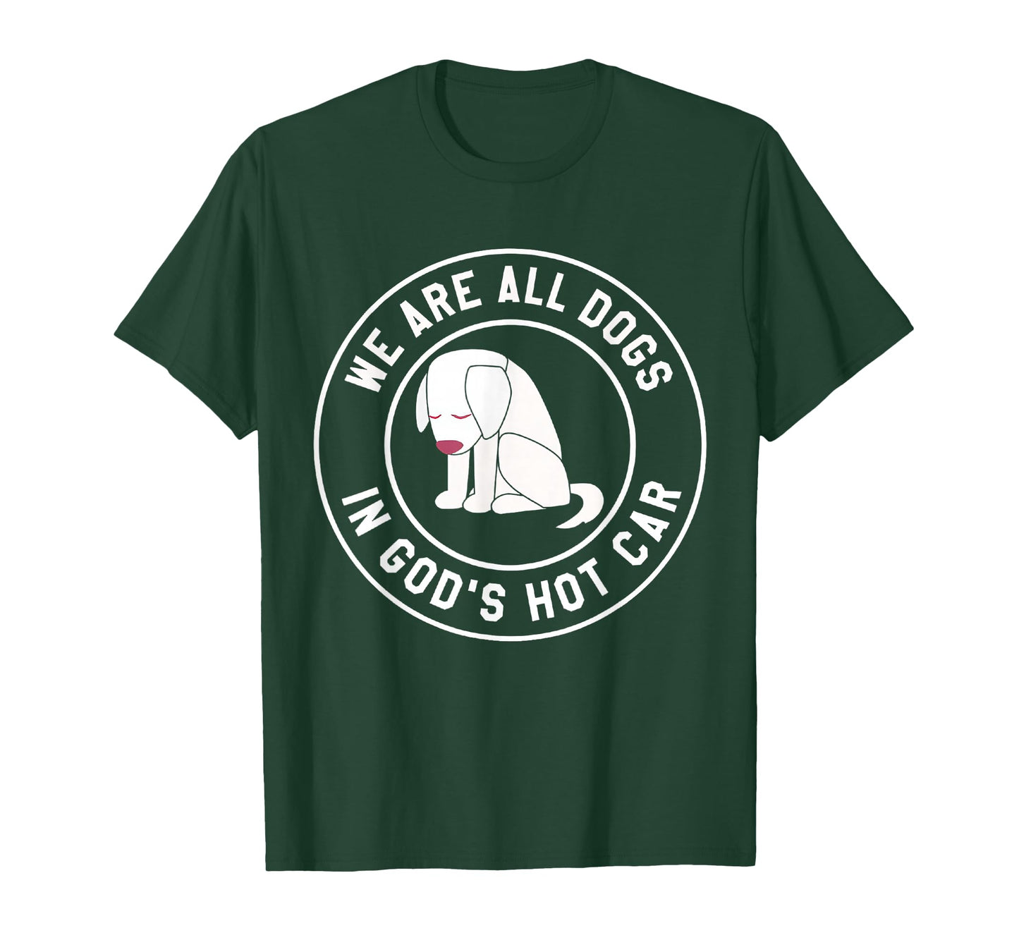 We are All Dogs in God's Hot Car Funny T-Shirt