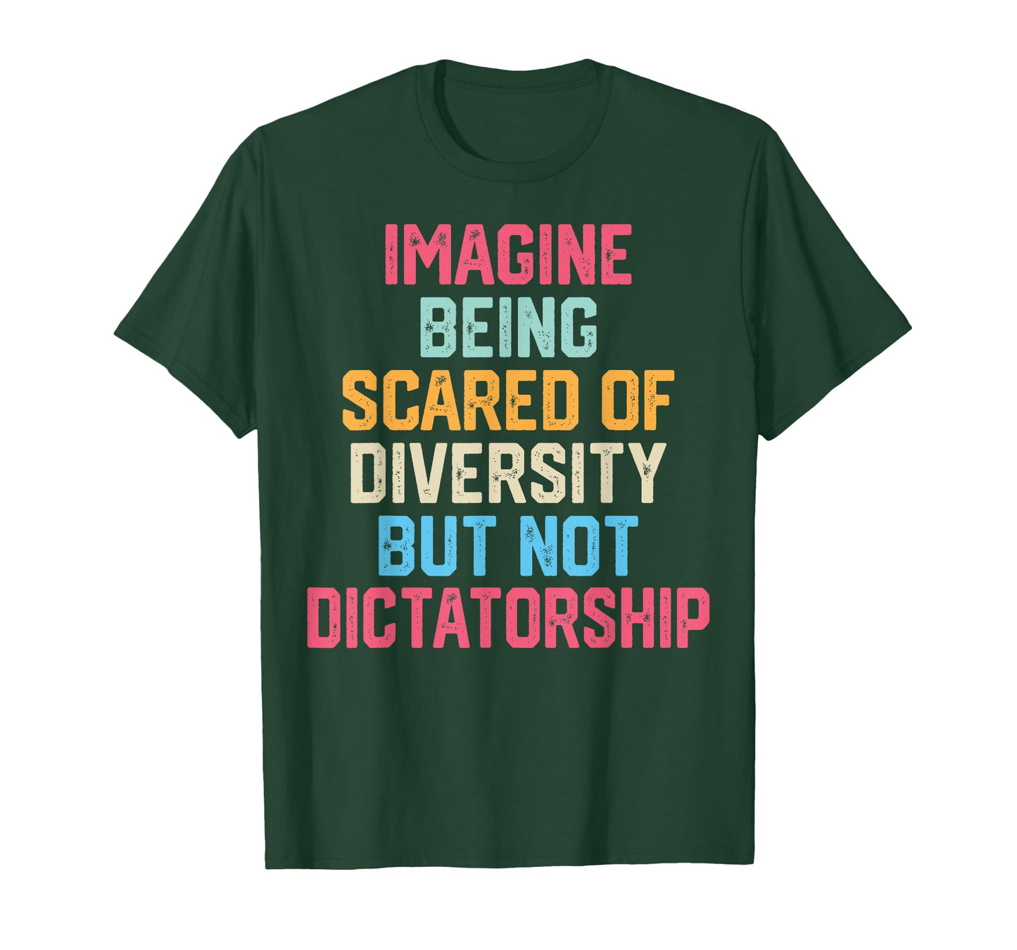 Imagine Being Scared of Diversity But Not Dictatorship Funny T-Shirt