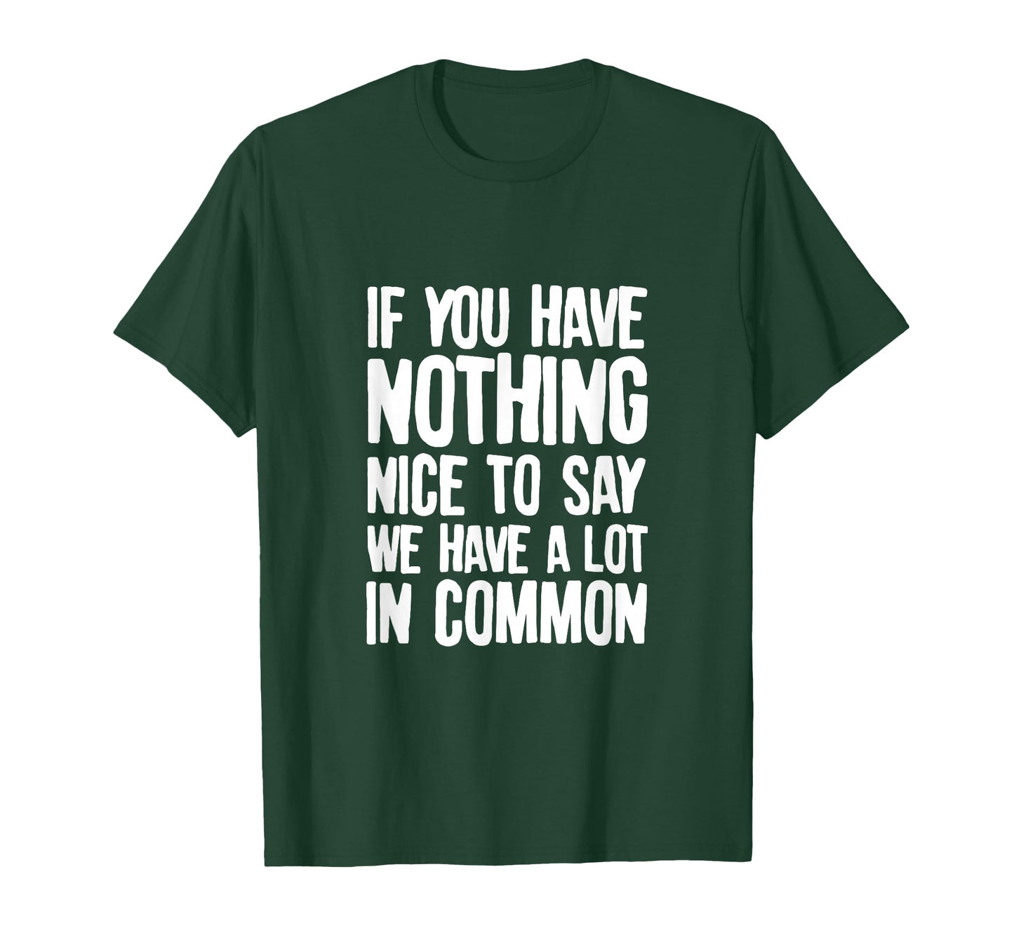 You Have Nothing Nice To Say We Have A Lot In Common Saying T-Shirt