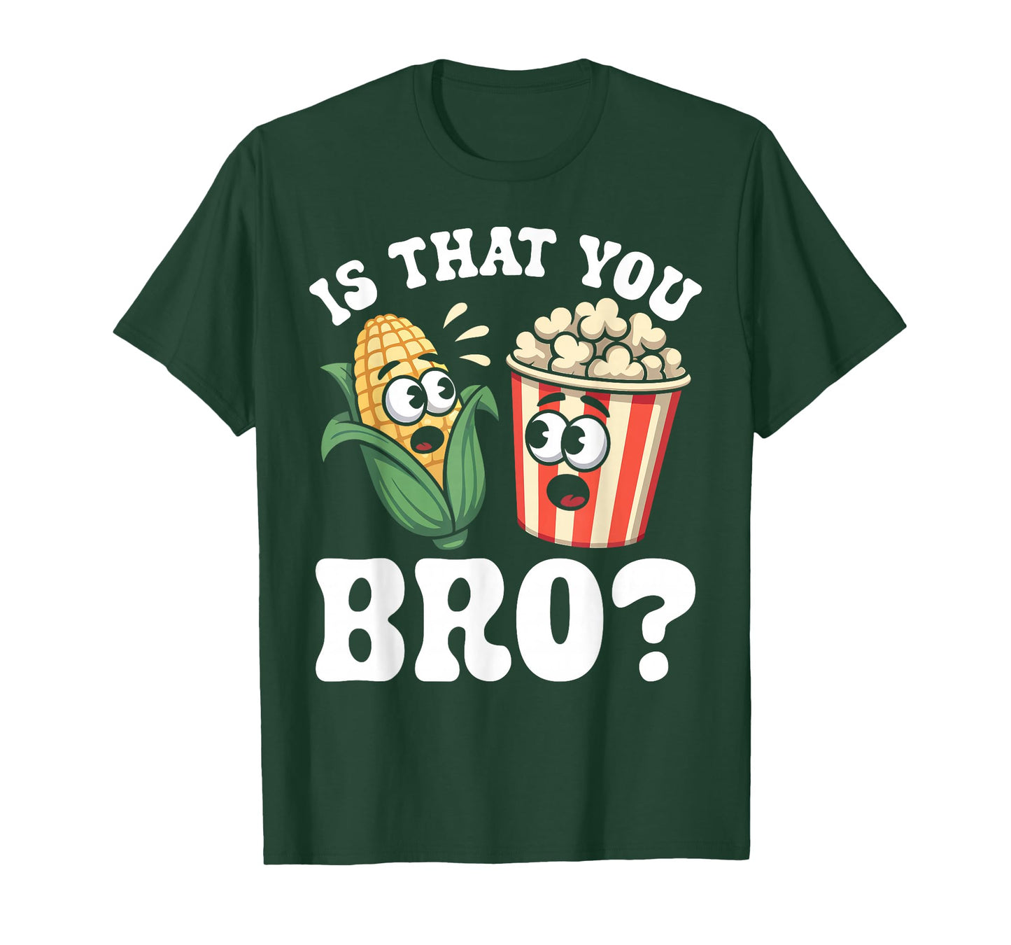 Funny is That You Bro? Corn and Popcorn Sarcastic Food T-Shirt