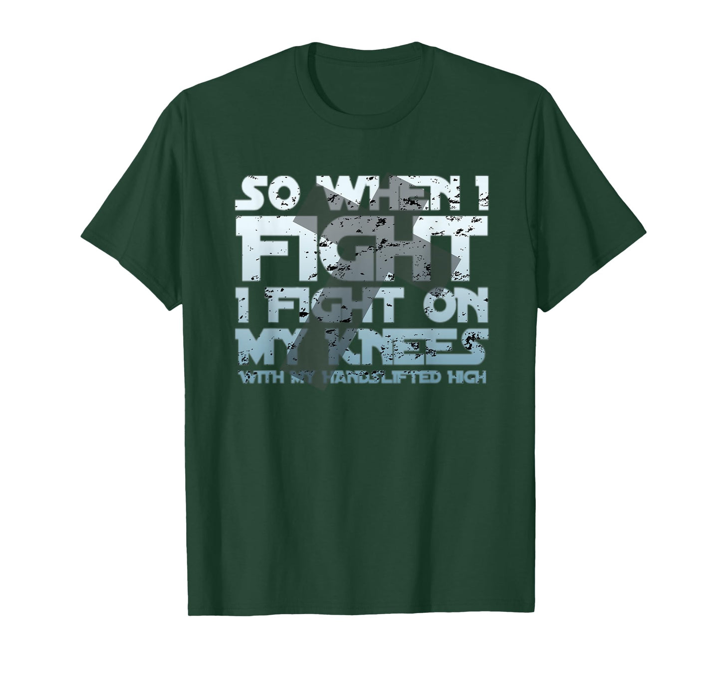 Christian Faith So When I Fight I Fight On My Knees T-Shirt