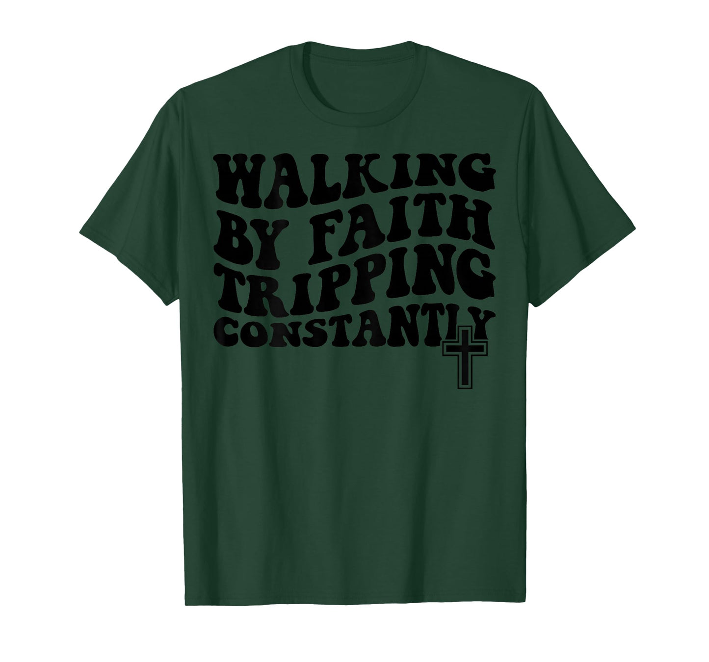 Walking by Faith Tripping Constantly T-Shirt