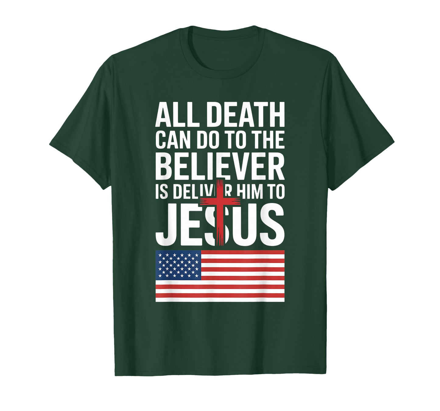 All Death Can Do to The Believer is Deliver Him to Jesus T-Shirt
