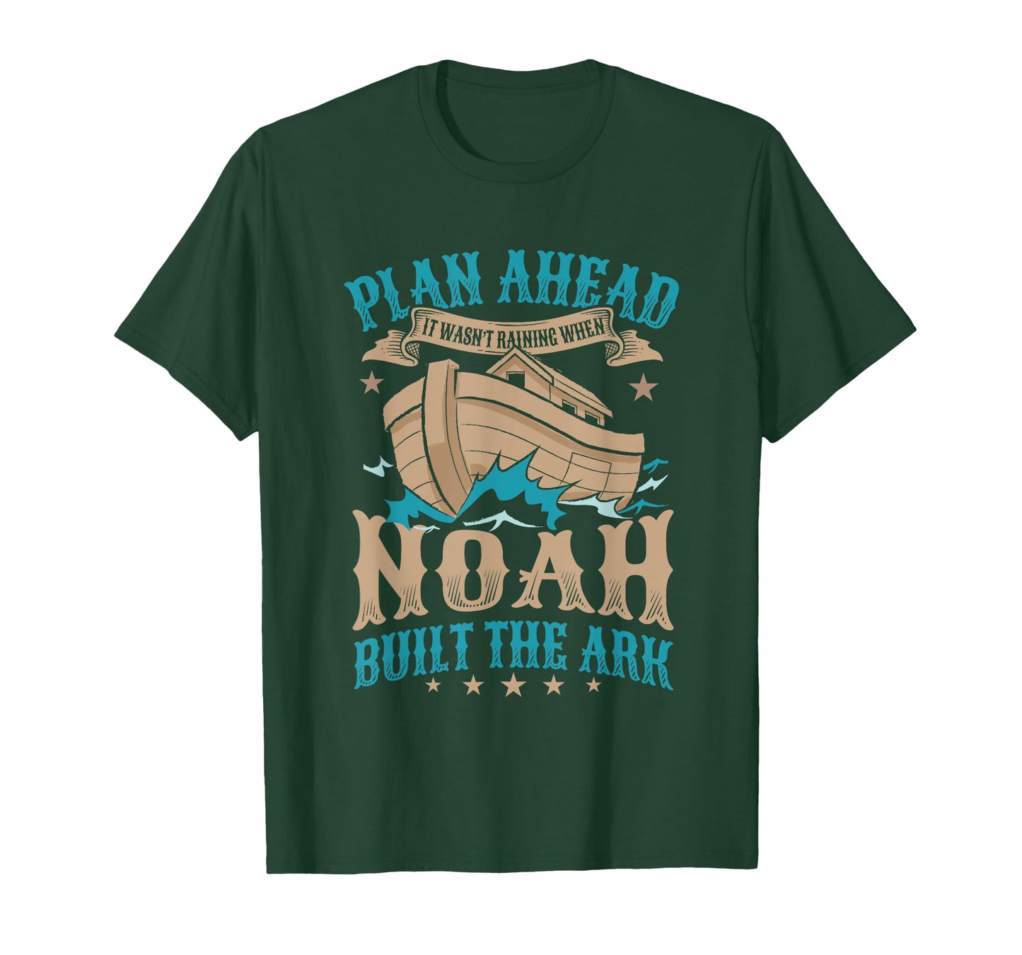 Plan Ahead It Wasn't Raining When Noah Built The Ark T-Shirt