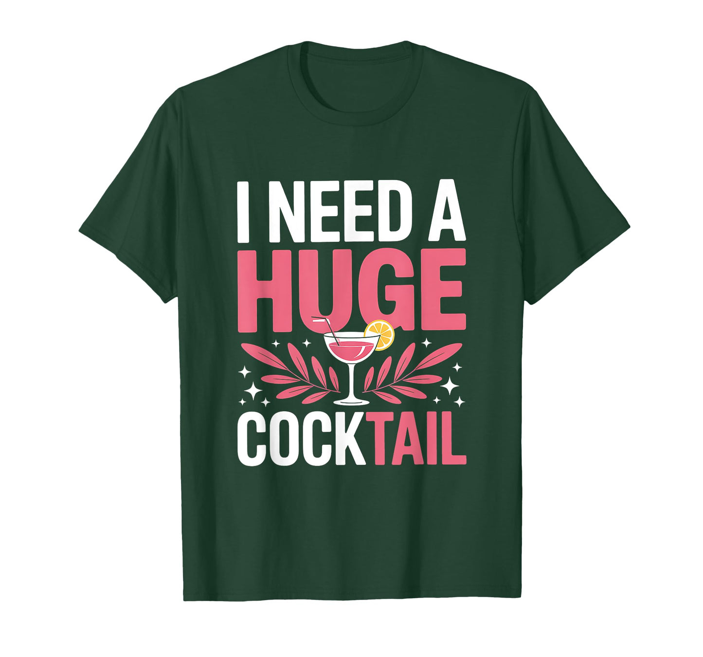 I Need A Huge Coctail Shirt Adult Joke Funny Drinking Quote T-Shirt