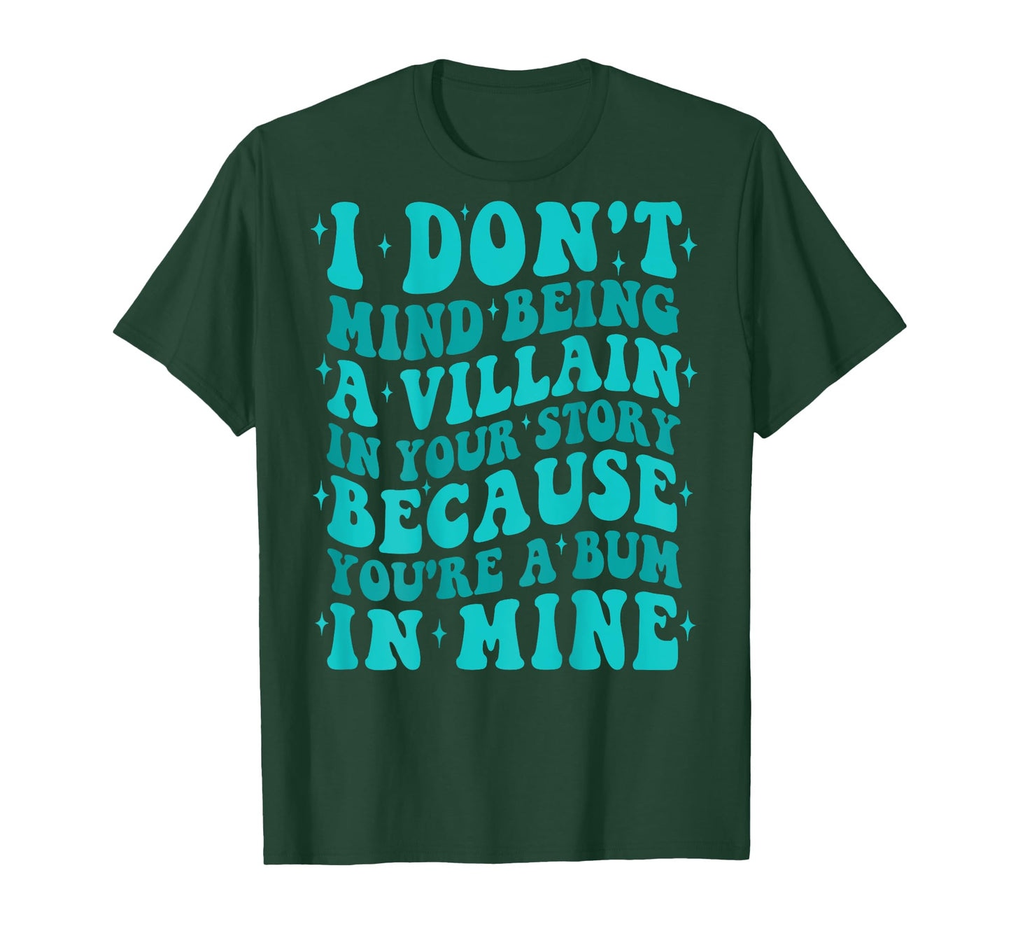 I Don't Mind Being The Villain In Your Story Apparel T-Shirt