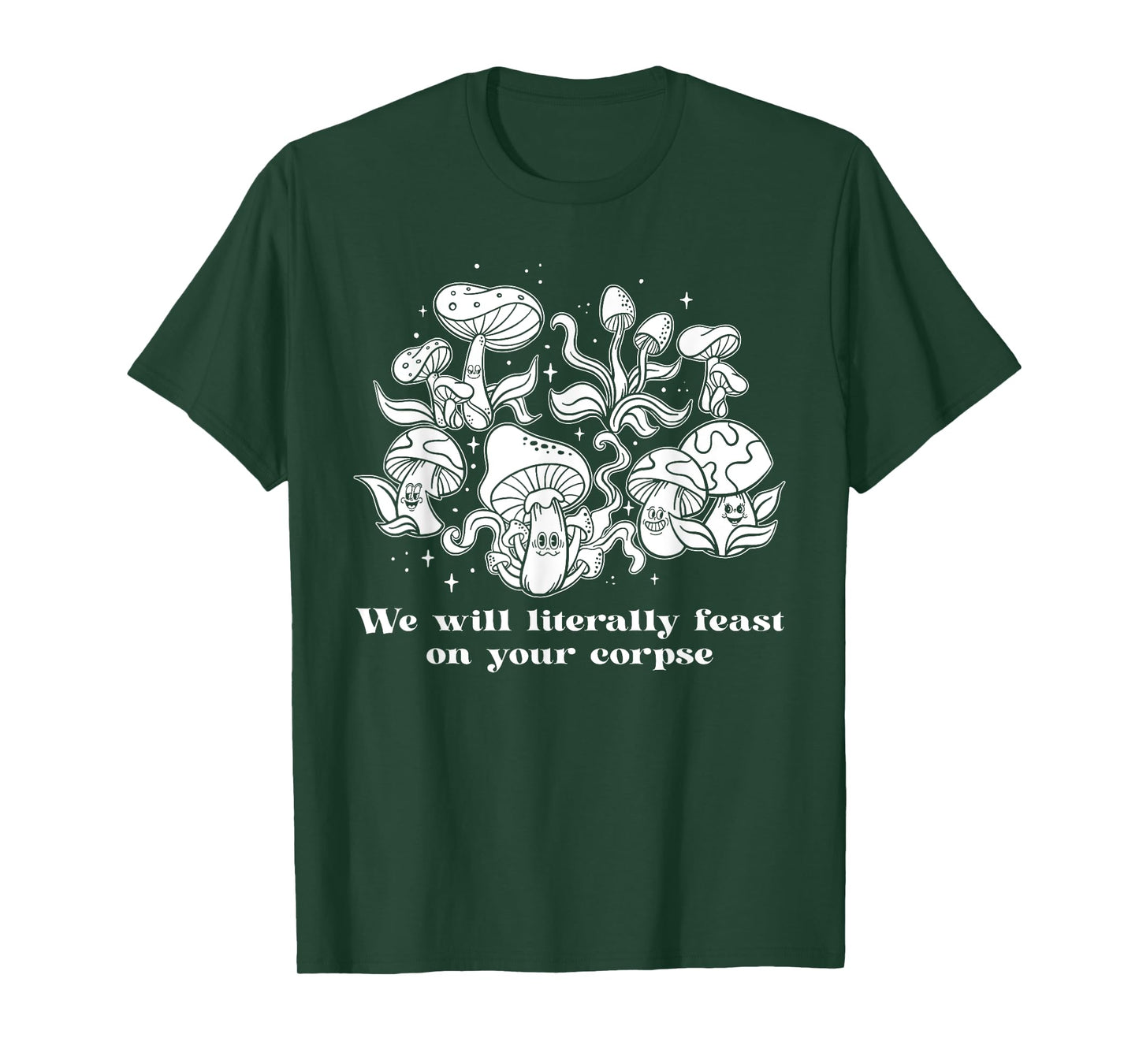 We Will Literally Feast On Your Corpse, Funny Mushroom T-Shirt
