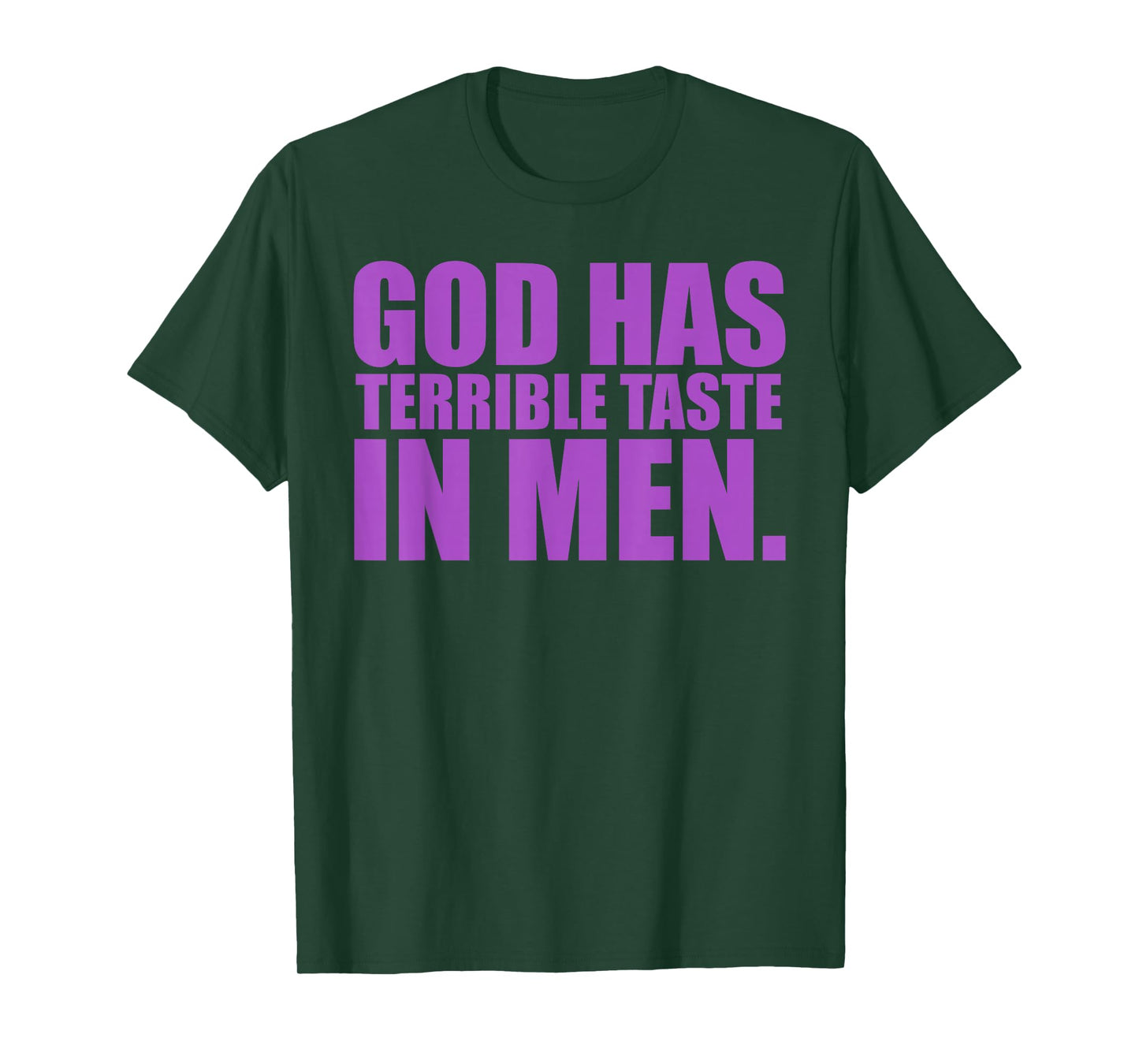 God Has Terrible Taste in Men Funny Quote T-Shirt