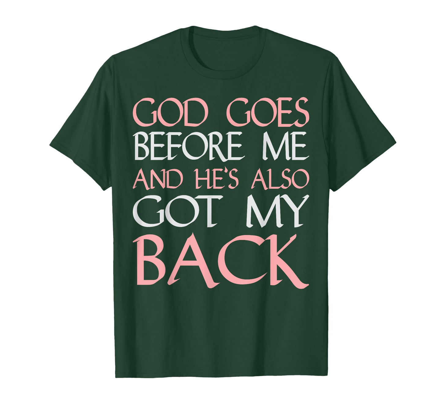 God Goes Before Me and Hes Also Got My Back T-Shirt