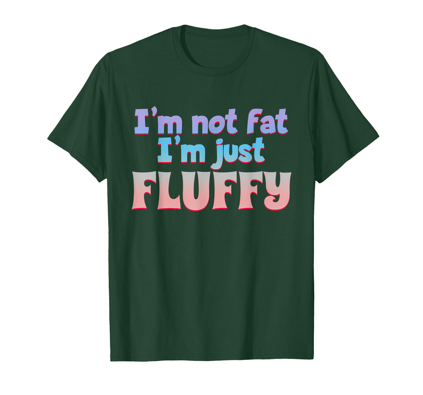 I'm Not Fat I'm Just Fluffy Funny Quote T-Shirt