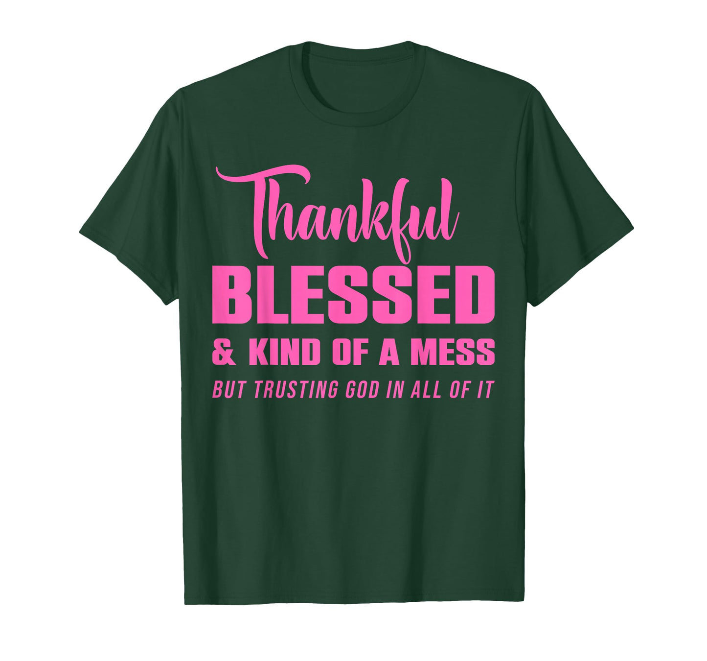 Thankful Blessed Kind of A Mess But Trusting God in All T-Shirt